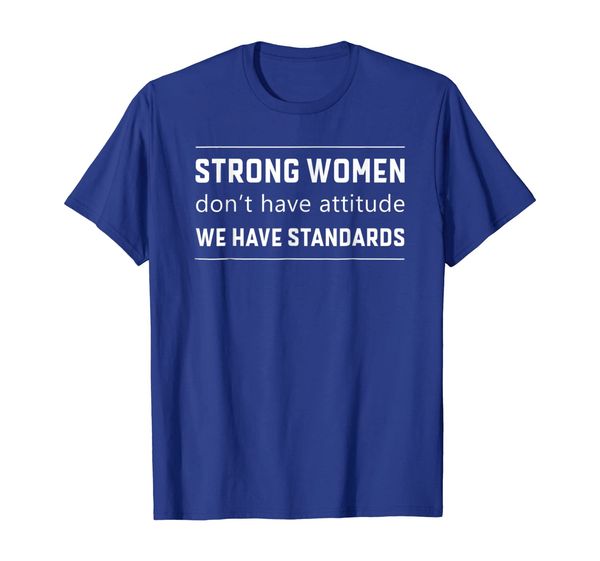 

strong women don't have attitude we have standards t shirt, White;black