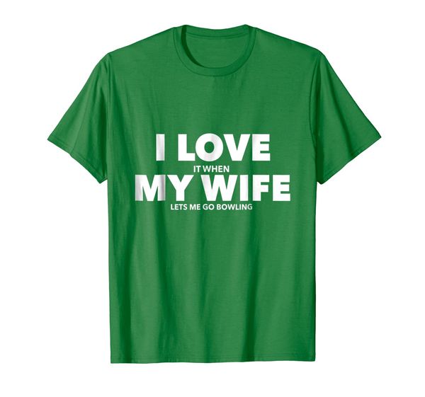 

I Love It When My Wife Lets Me Go Bowling T-Shirt, Mainly pictures