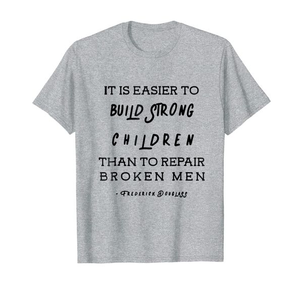 

easier to build strong children, frederick douglass t-shirt, White;black