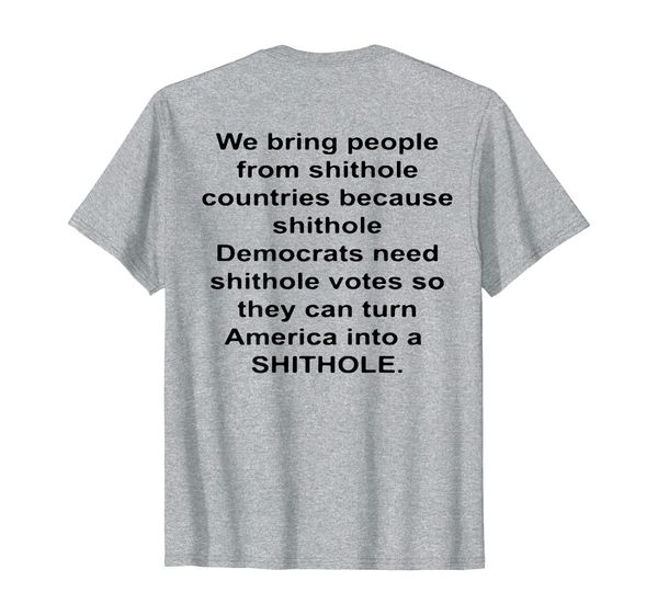 

we bring people from shithole countries democrats (on back) t-shirt, White;black