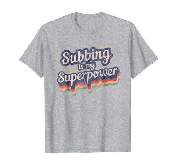 

Subbing Is My Superpower T-Shirt Substitute Teacher Shirt, Mainly pictures