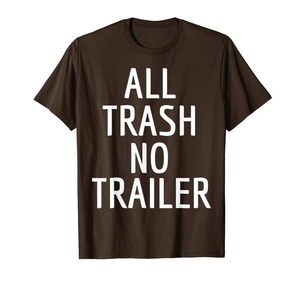 

Trailer Park T Shirt All Trash No Trailer Funny Camping Gift, Mainly pictures