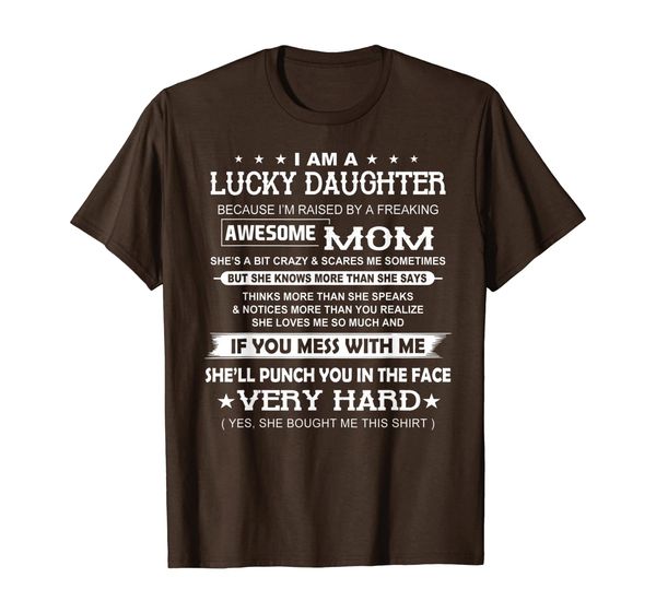 

I Am A Lucky daughter I'm Raised By A Freaking Awesome Mom T-Shirt, Mainly pictures