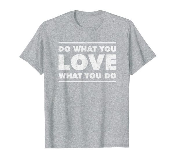 

do what you love what you do inspirational occupation t-shirt, White;black