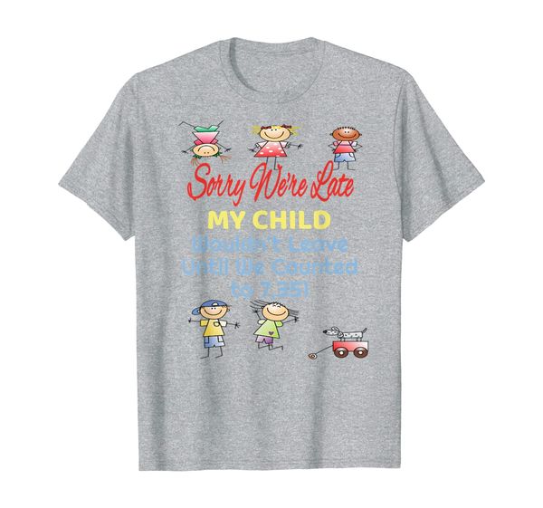 

Sorry We're Late Counted Children Parent Gift T-Shirt, Mainly pictures