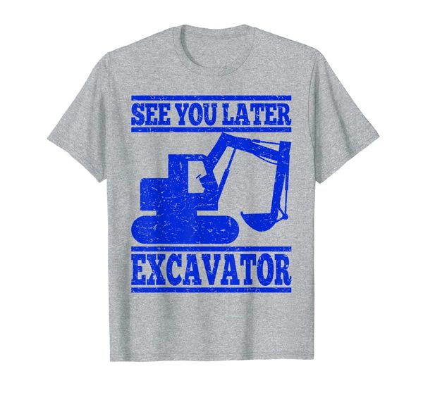 

See You Later Excavator - Building Workers Gift T-Shirt, Mainly pictures