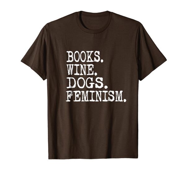 

books. wine. dogs. feminism. tshirt, White;black