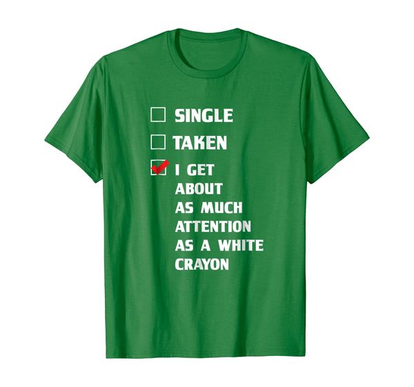 

single taken i get as much attention as a white crayon shirt, White;black