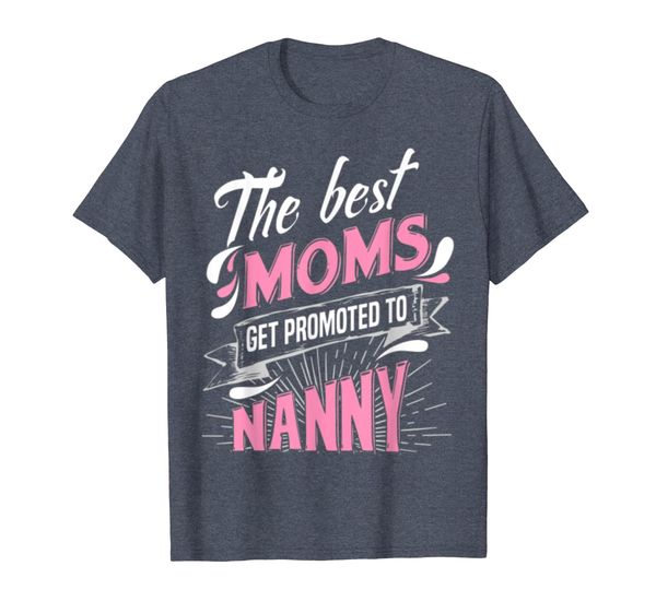

Best Moms Get Promoted To Nanny Mom Grandma T-Shirt, Mainly pictures