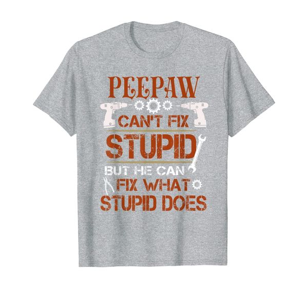 

funny father's day t-shirt peepaw can fix what stupid does, White;black