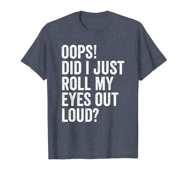 

Oops Did I Just Roll My Eyes Out Loud Funny Gift Ideas Shirt, Mainly pictures