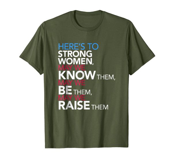

Here' to Strong Women Feminist Quote T-Shirt, Mainly pictures