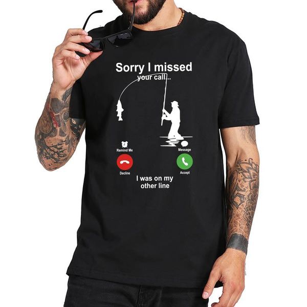 

men's t-shirts sorry i missed your call was on the other line fishing t-shirt novelty tee 100% cotton soft camisetas, White;black