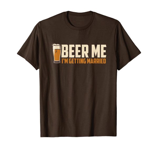 

Beer Me I'm Getting Married - Funny Getting Married Shirt, Mainly pictures