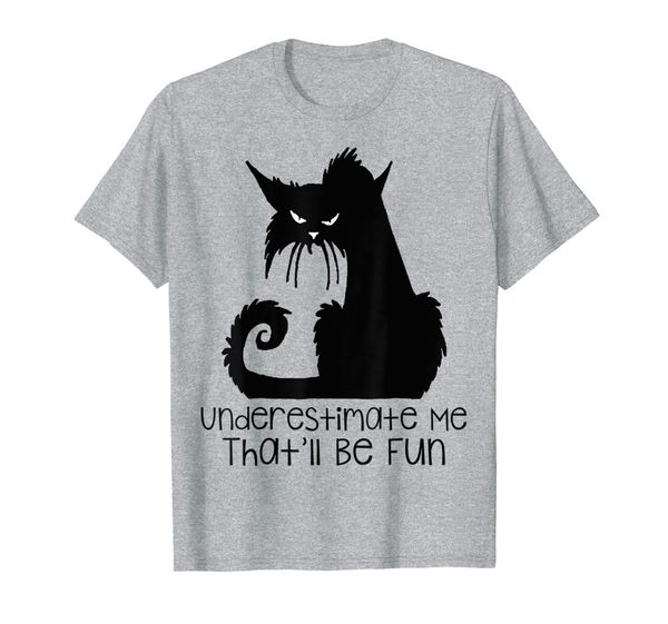 

underestimate me that'll be fun cats funny t-shirt, White;black