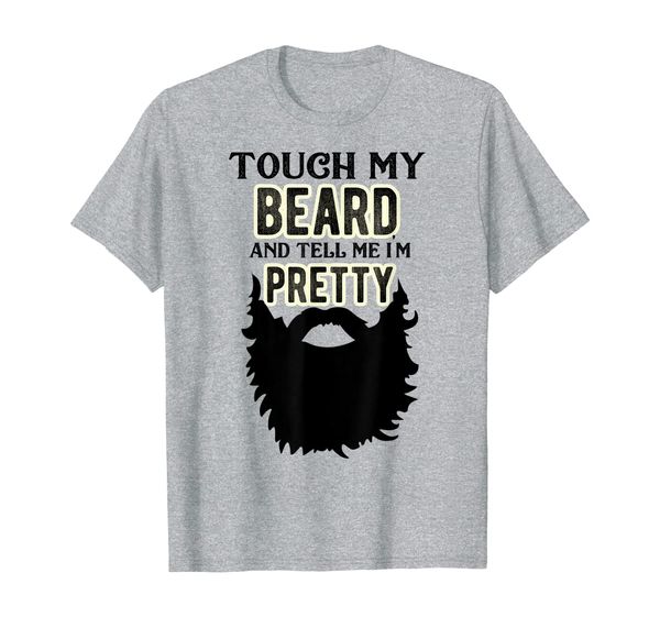 

Mens Touch My Beard And Tell Me I'm Pretty Bearded Man T-Shirt, Mainly pictures
