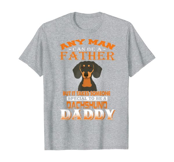 

any man can be a father dachshund daddy funny dog t-shirt, White;black