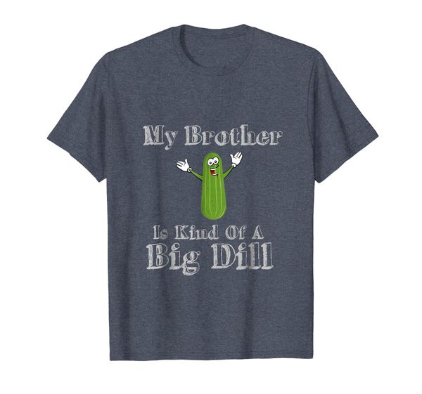 

Funny My Brother Is Kind Of A Big Dill Pickles Gift T Shirt, Mainly pictures