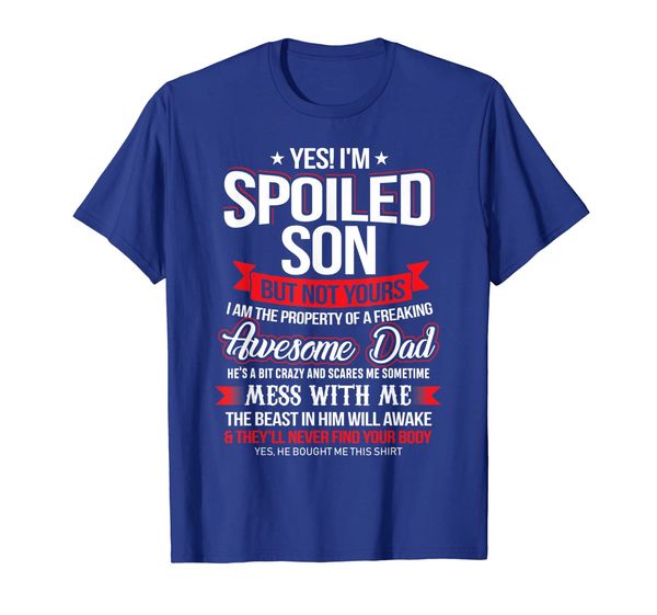 

yes i'm a spoiled son of awesome dad t shirt gifts tee, White;black