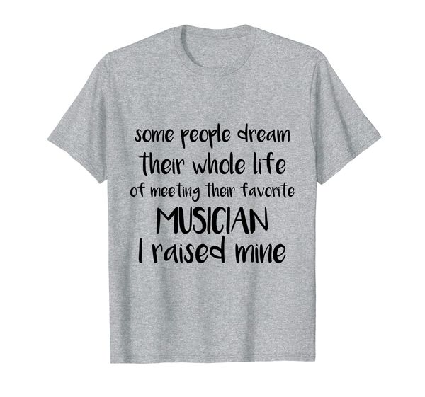 

some people dream of meeting their favorite musician shirt, White;black