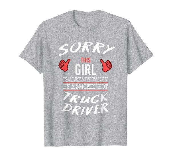 

sorry this girl is taken by truck driver funny t shirt, White;black