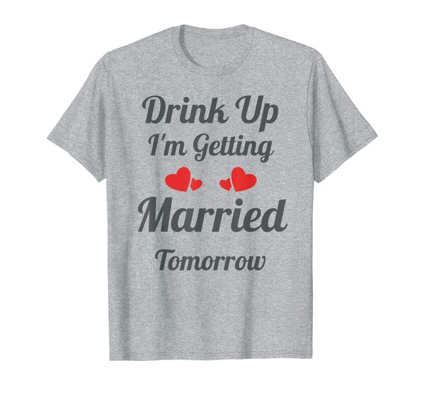 

drink up i'm am getting married tomorrow t-shirt, White;black
