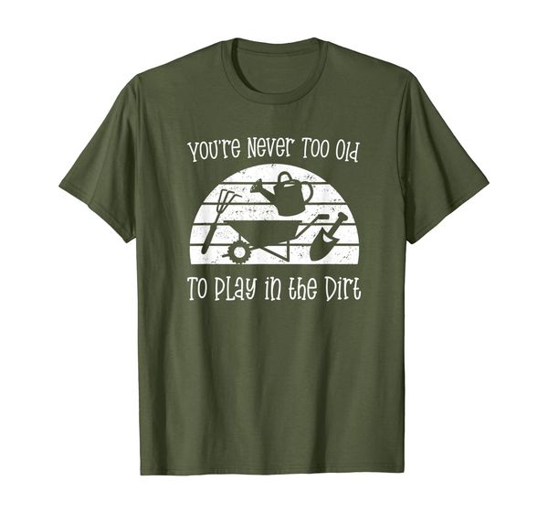 

Gardener Saying You're never too old to play in the dirt T-Shirt, Mainly pictures