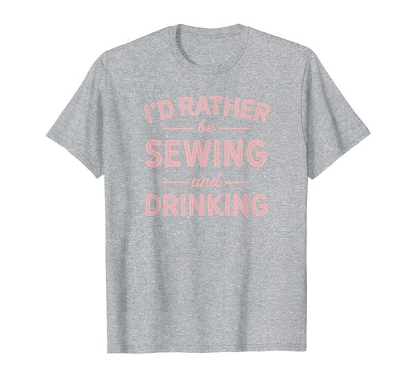 

i'd rather be sewing and drinking shirt - sewing shirts t-shirt, White;black