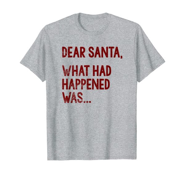 

Funny Dear Santa Shirt What Had Happened Was Shirts, Mainly pictures
