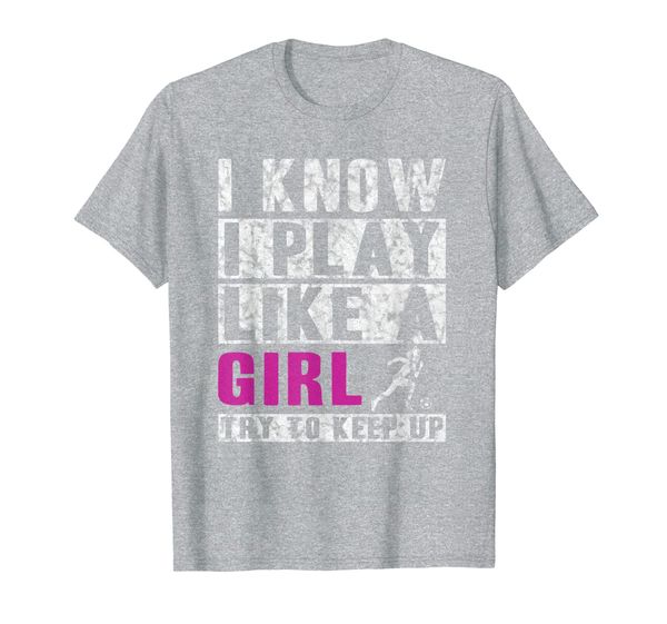 

i know i play like a girl soccer t-shirt - try to keep up, White;black