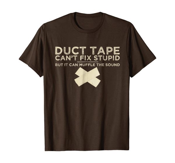 

Duct Tape Can't Fix Stupid But It Can Muffle The Sound Shirt, Mainly pictures