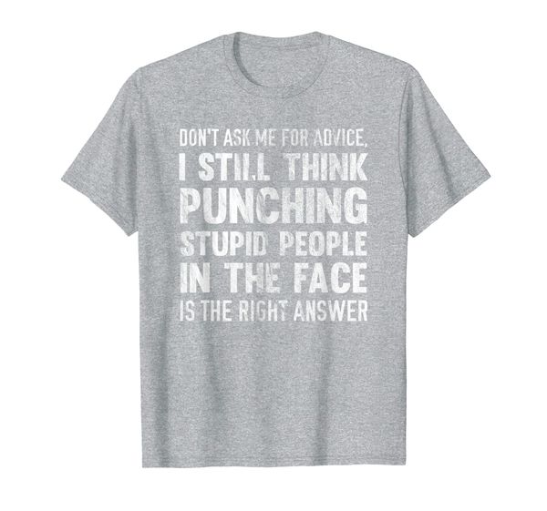 

I Still Think Punching Stupid People In The Face Is Right T-Shirt, Mainly pictures