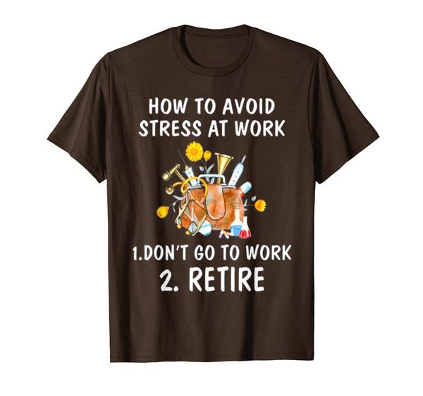 

how to avoid stress at work, 1 don't go to work, 2 retire t-shirt, White;black