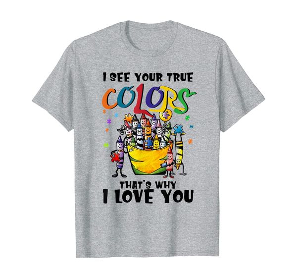 

autism shirt i see your true colors that's why i love you t-shirt, White;black