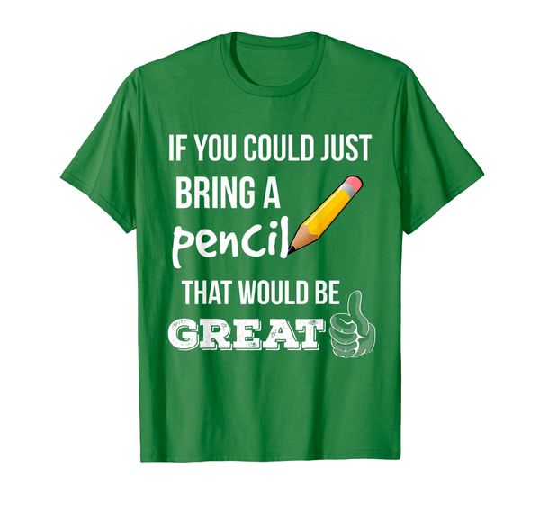 

if you could just bring a pencil that would be great teacher, White;black