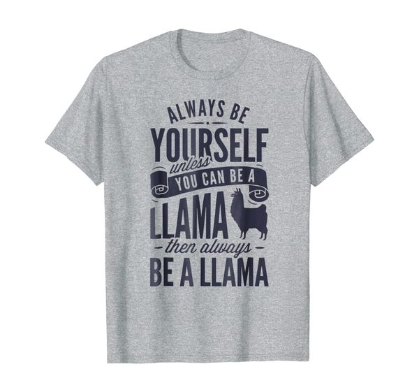 

always be yourself unless you can be a llama t shirt gift, White;black