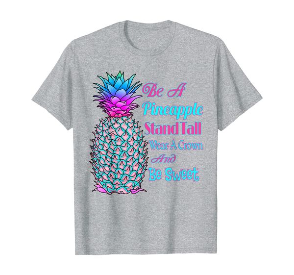 

be a pineapple stand tall wear a crown and be sweet t-shirt, White;black
