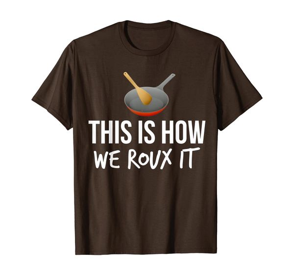 

This Is How We Roux It Chef Shirt Funny Cooking Gifts, White;black