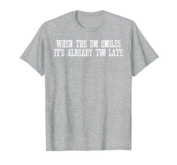 

Funny When the DM Smiles, It' Already Too Late T-Shirt T-Shirt, Mainly pictures