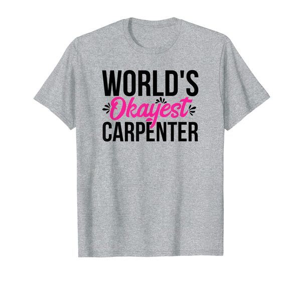 

World' Okayest Carpenter ACY071c T-Shirt, Mainly pictures