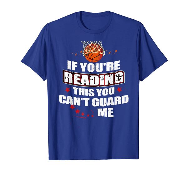 

If You're Reading This You Can't Guard Me T-Shirt Basketball, Mainly pictures