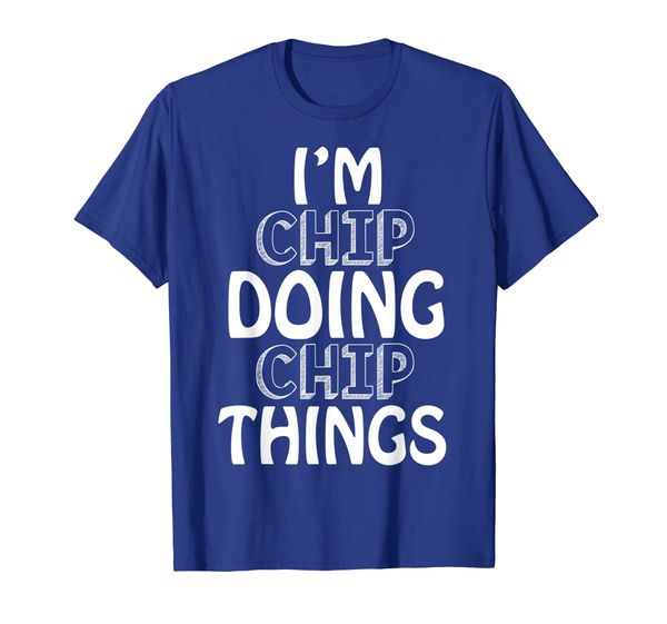 

i'm chip doing chip things shirt funny gift idea, White;black