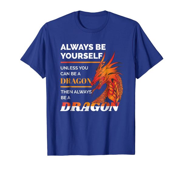 

always be yourself unless you can be a dragon tshirt - gift, White;black