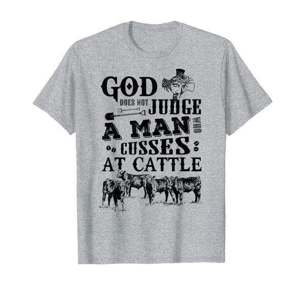

Farmer Cow God Does Not Judge A Man A Man Who Cusses At Catt T-Shirt, Mainly pictures