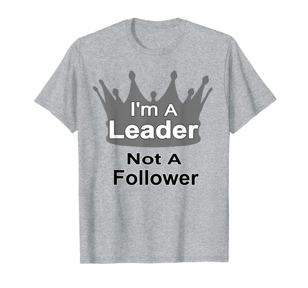 

I'm a Leader Not a Follower, great tees for Leaders T-Shirt, Mainly pictures
