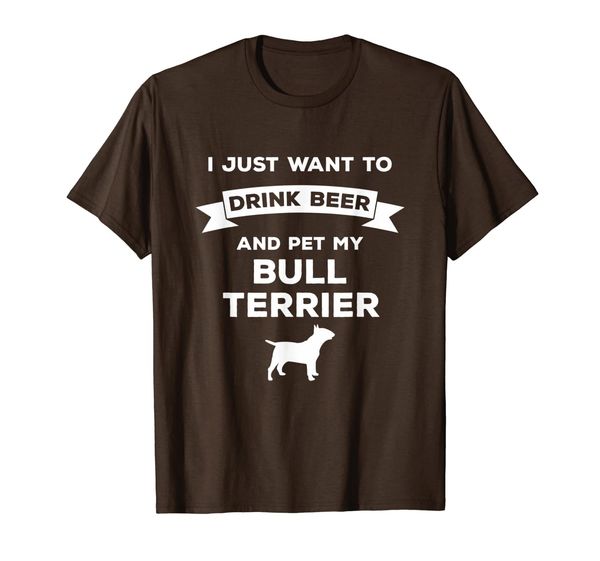

i just want to drink beer and pet my bull terrier t-shirt, White;black