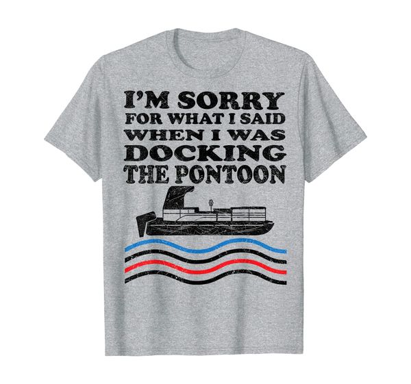 

i'm sorry for what i said when i was docking the pontoon t-shirt, White;black