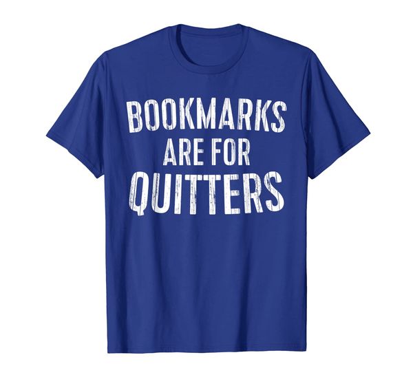 

bookmarks are for quitters t-shirt bookworm gift shirt t-shirt, White;black