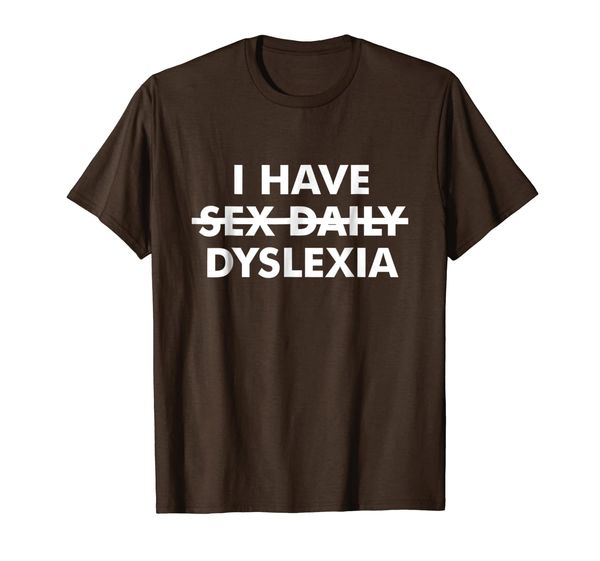 

Funny Nerd Shirt I have Sex Daily Dyslexia Psycholinguistics, Mainly pictures