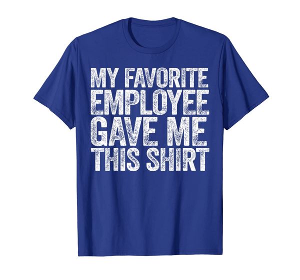 

my favorite employee gave me this shirt t-shirt, White;black